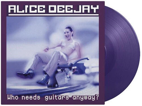 ALICE DEEJAY - WHO NEEDS GUITARS ANYWAY Vinyl LP