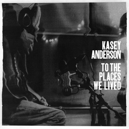 ANDERSON,KASEY - TO THE PLACES WE LIVED Vinyl LP