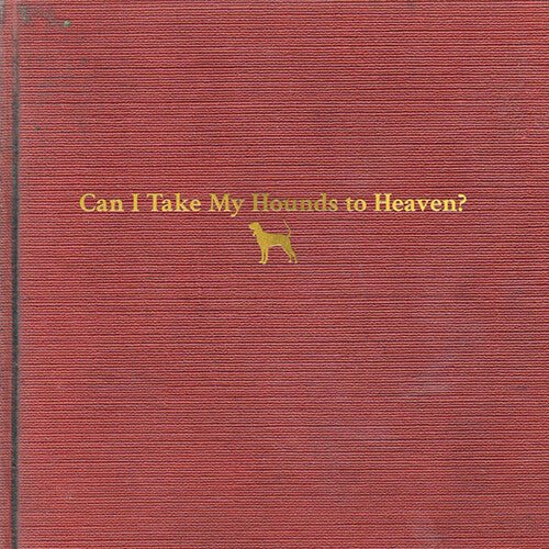 CHILDERS,TYLER - CAN I TAKE MY HOUNDS TO HEAVEN Vinyl LP