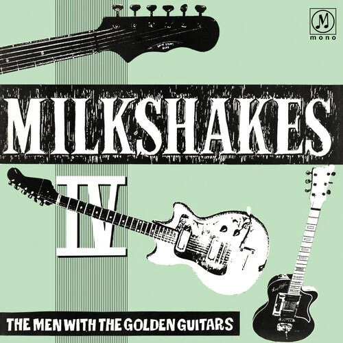 MILKSHAKES - MILKSHAKES IV: THE MEN WITH THE GOLDEN GUITARS Vinyl LP