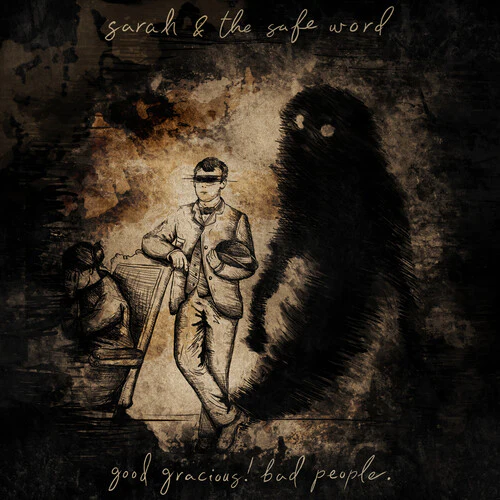 SARAH & THE SAFE WORD - GOOD GRACIOUS! BAD PEOPLE. Vinyl LP