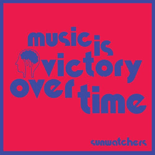 SUNWATCHERS - MUSIC IS VICTORY OVER TIME Vinyl LP