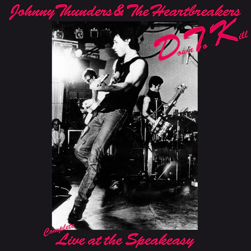 THUNDERS,JOHNNY & THE HEARTBREAKERS - DOWN TO KILL: THE COMPLETE LIVE AT THE SPEAKEASY Vinyl LP