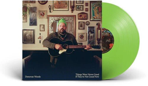 WOODS,DONOVAN - THINGS WERE NEVER GOOD IF THEY'RE NOT GOOD NOW Vinyl LP